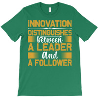 Innovation Distinguishes Between And A Follower Tu T-shirt | Artistshot