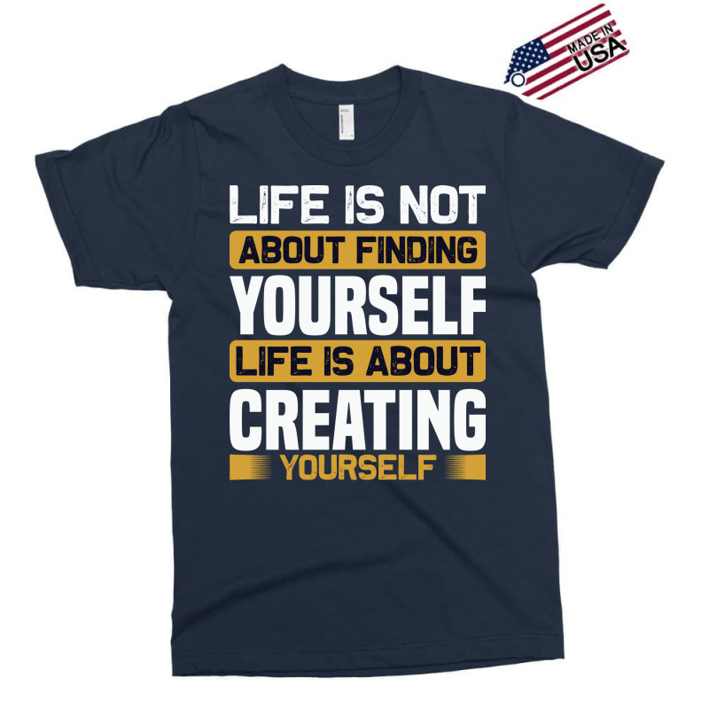 Life Is Not About Finding Yourself Life Is About C Exclusive T-shirt by kaileypartert | Artistshot