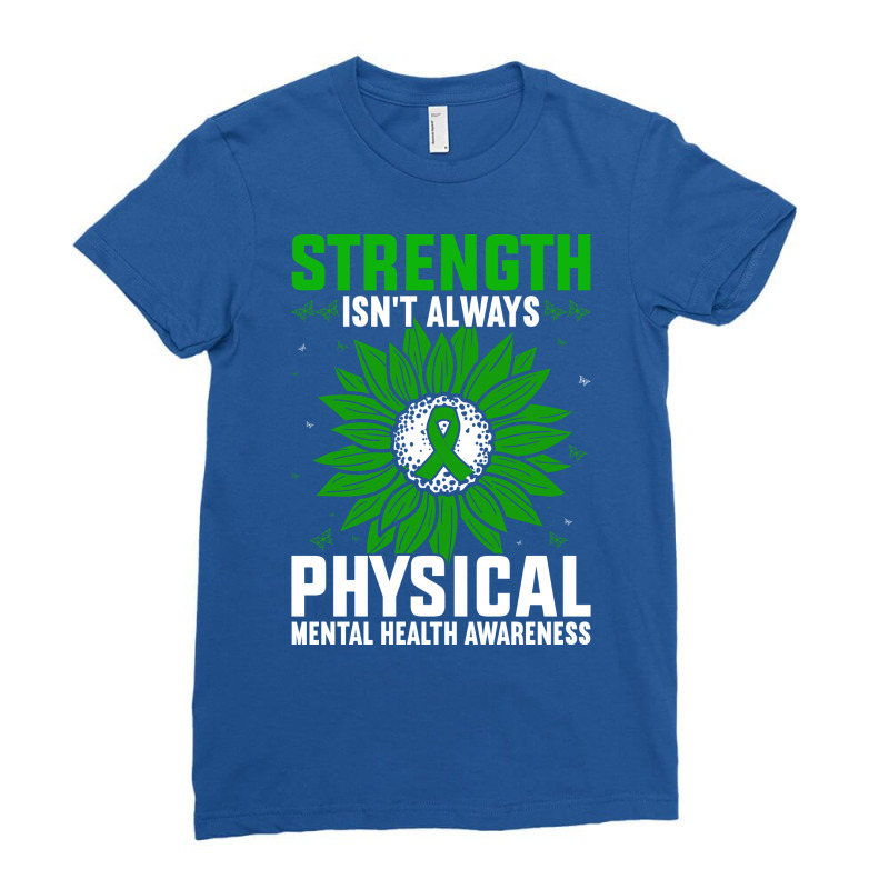 Strength Isnt Always Physical Mental Health Awaren Ladies Fitted T-Shirt by corkercleeren | Artistshot