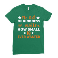 No Act Of Kindness No Matter How Small Is Ever Was Ladies Fitted T-shirt | Artistshot