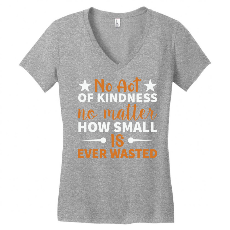 No Act Of Kindness No Matter How Small Is Ever Was Women's V-Neck T-Shirt by craneego5 | Artistshot