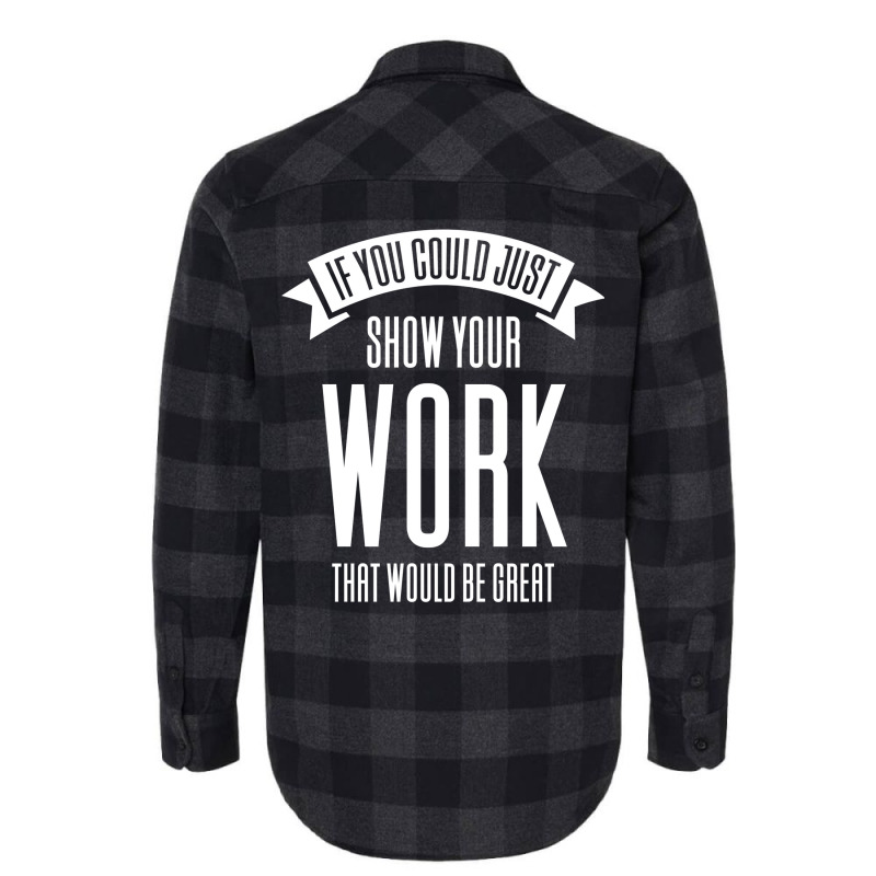 If You Could Just Show Your Work Nostalgia Flannel Shirt by leungpearle5 | Artistshot