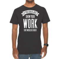 If You Could Just Show Your Work Nostalgia Vintage T-shirt | Artistshot