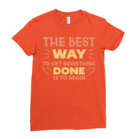 The Best Way To Get Something Done Is To Begin Hip Ladies Fitted T-shirt | Artistshot