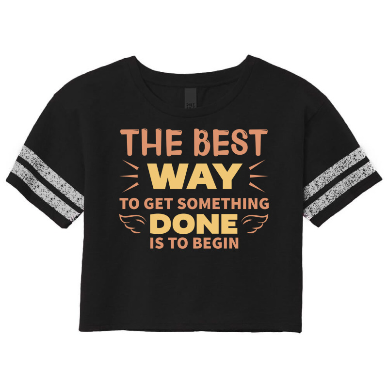 The Best Way To Get Something Done Is To Begin Hip Scorecard Crop Tee by wilkinbelousl | Artistshot