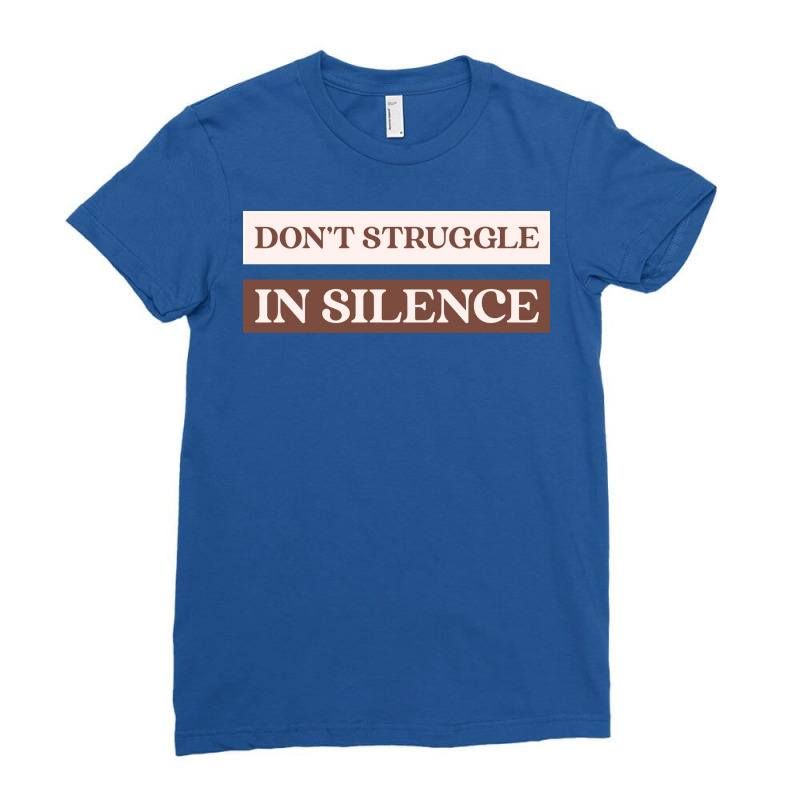 Dont Struggle In Silence Mental Health Month Funny Ladies Fitted T-Shirt by kufelbuddec | Artistshot