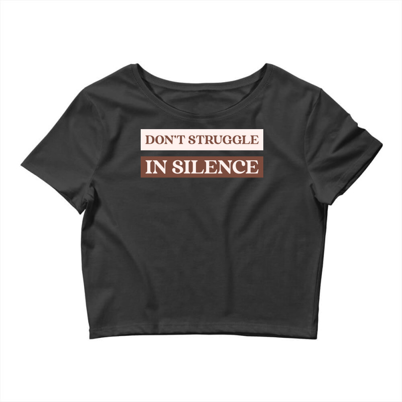 Dont Struggle In Silence Mental Health Month Funny Crop Top by kufelbuddec | Artistshot