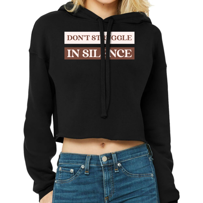 Dont Struggle In Silence Mental Health Month Funny Cropped Hoodie by kufelbuddec | Artistshot