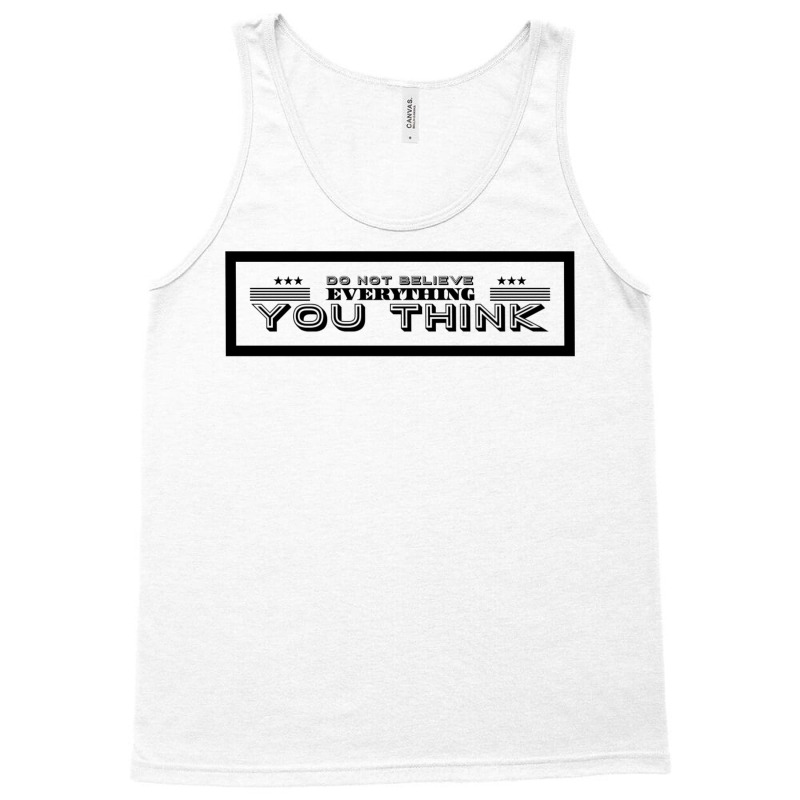 Do Not Believe Everything You Think Funny Tank Top | Artistshot