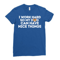 I Work Hard So My Dog Can Have Nice Things Hipster Ladies Fitted T-shirt | Artistshot