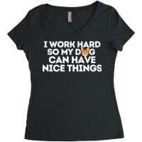 I Work Hard So My Dog Can Have Nice Things Hipster Women's Triblend Scoop T-shirt | Artistshot