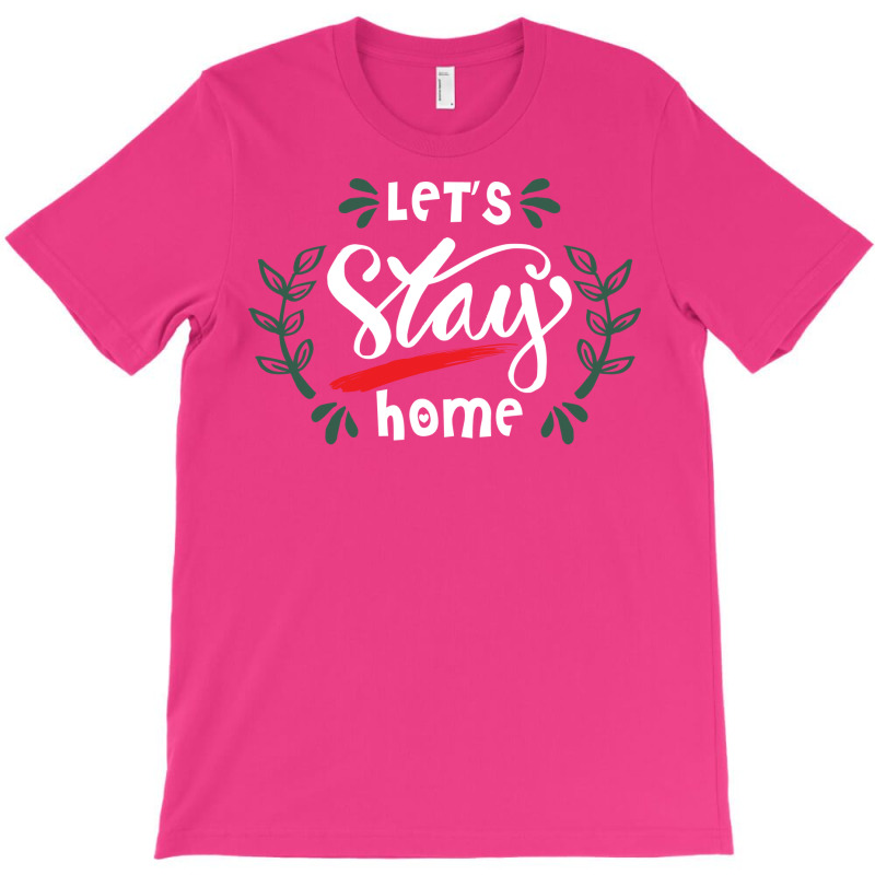 Lets Stay Home Green T-shirt | Artistshot