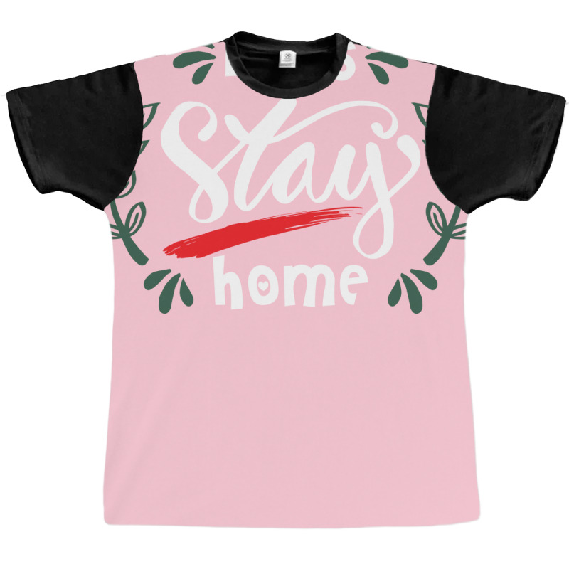 Lets Stay Home Green Graphic T-shirt | Artistshot