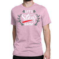 Lets Stay Home Green Classic T-shirt | Artistshot