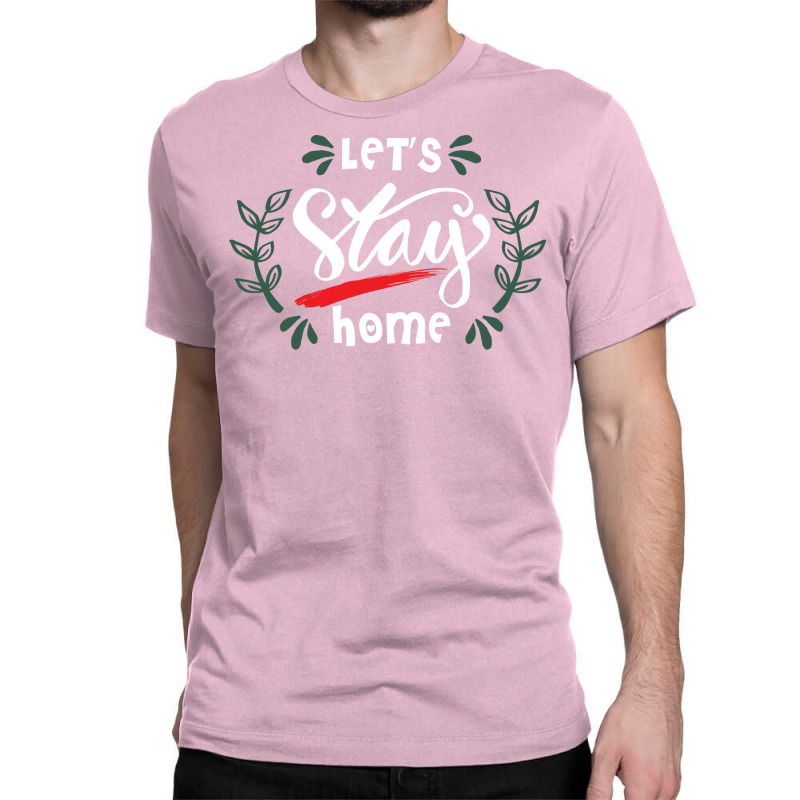 Lets Stay Home Green Classic T-shirt | Artistshot