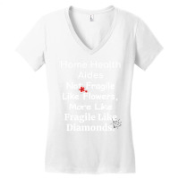 Home Health Aides Not Fragile Like Flowers More Li Women's V-neck T-shirt | Artistshot