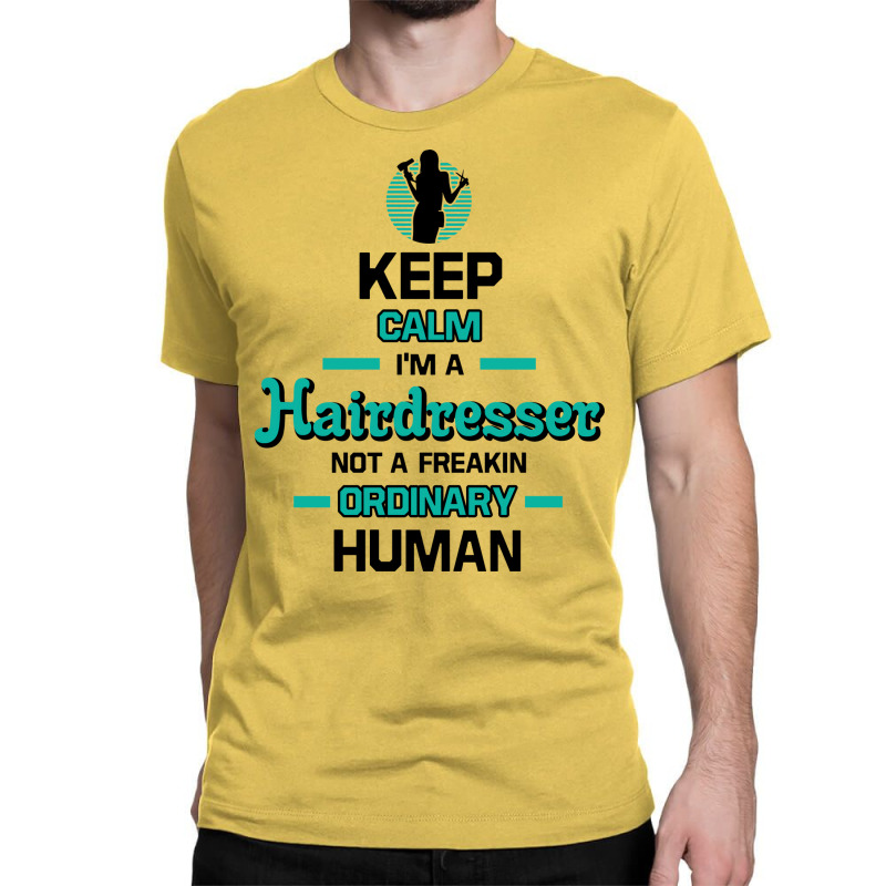 Keep Calm Im A Hairdresser Retro Classic T-shirt | Artistshot