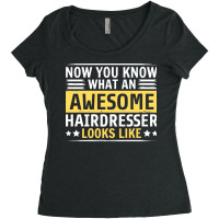 Now You Know What An Awesome Hairdresser Looks Lik Women's Triblend Scoop T-shirt | Artistshot