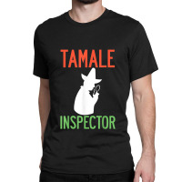 Tamale Inspector Mexican Holiday Christmas Food Champurrado Classic T-shirt | Artistshot