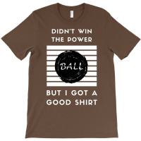 Didn't Win The Powerball T-shirt | Artistshot