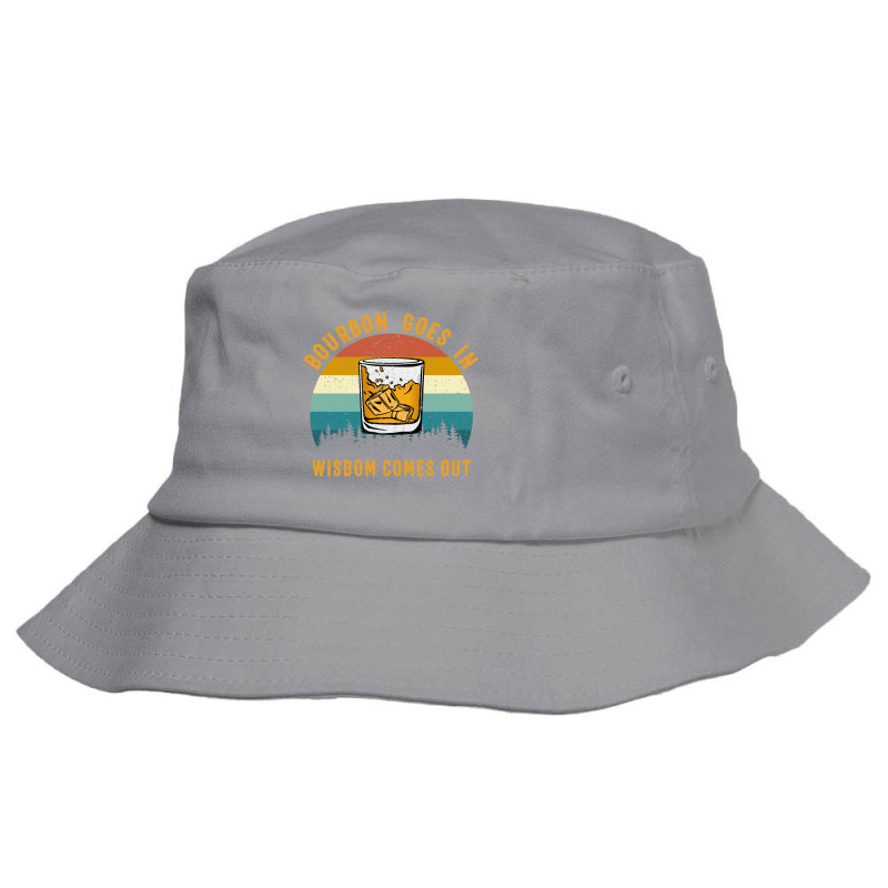 Bourbon Goes In Wisdom Comes Out Bourbon Drinking Bucket Hat by zeimenkersinq | Artistshot