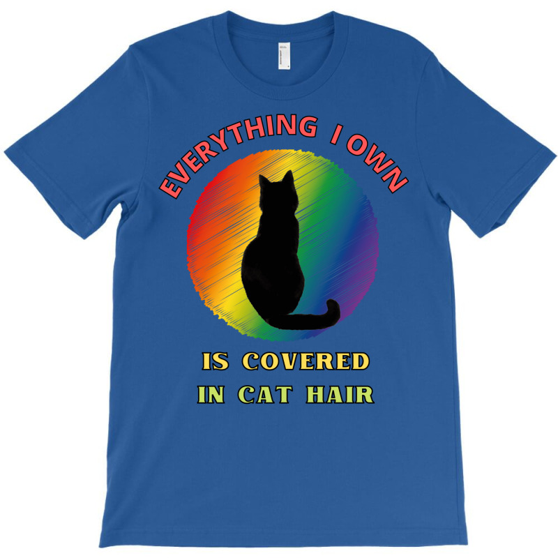 Everything I Own Is Covered In Cat Hair   Dogs T-shirt | Artistshot