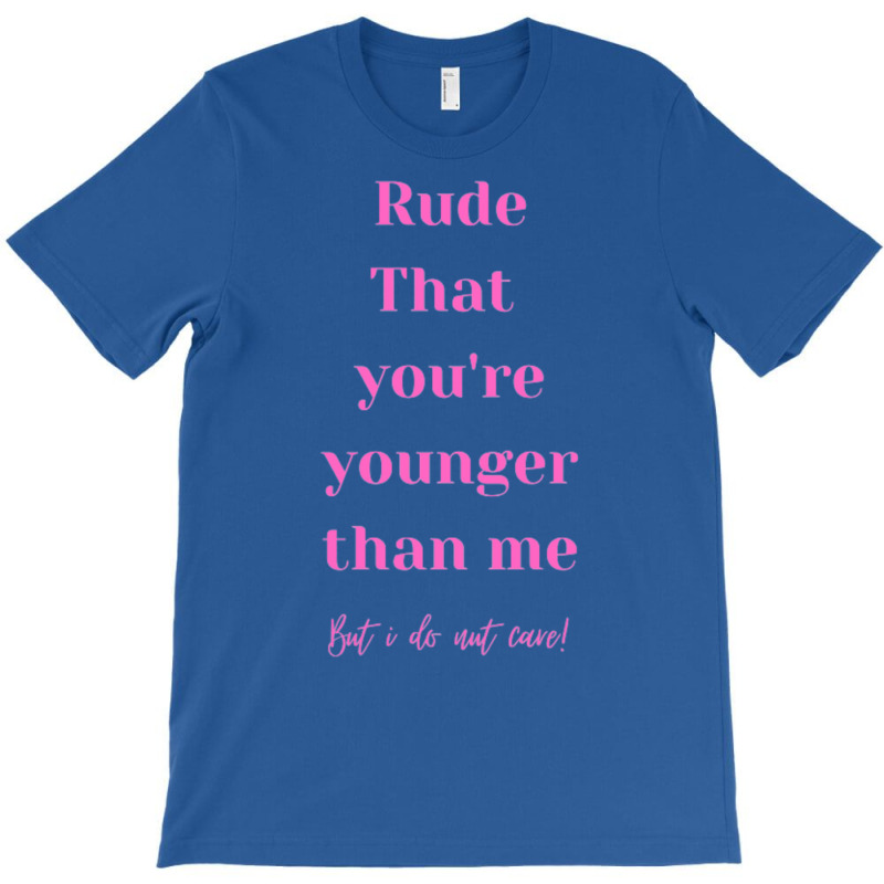 Valentines Day Quotes Happy Birthday Younger Than T-shirt | Artistshot