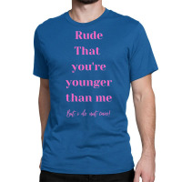 Valentines Day Quotes Happy Birthday Younger Than Classic T-shirt | Artistshot