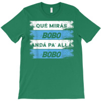 Qué Mirás Bobo T-shirt | Artistshot