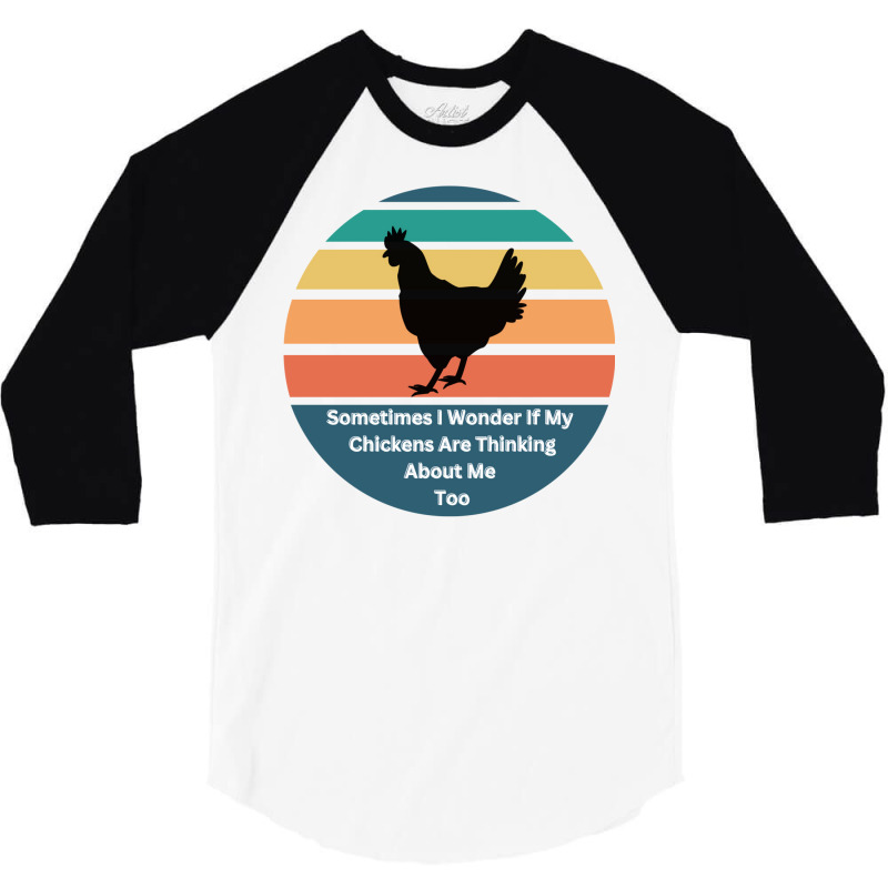 Sometimes I Wonder If My Chickens Are Thinking Abo 3/4 Sleeve Shirt by gunadidropea | Artistshot