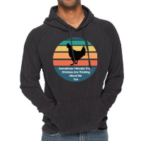 Sometimes I Wonder If My Chickens Are Thinking Abo Vintage Hoodie | Artistshot