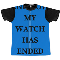 And Now My Watch Has Ended Graphic T-shirt | Artistshot