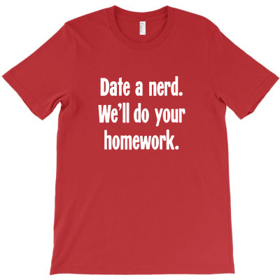Date A Nerd. We'll Do Your Homework T-shirt Designed By Nissashot