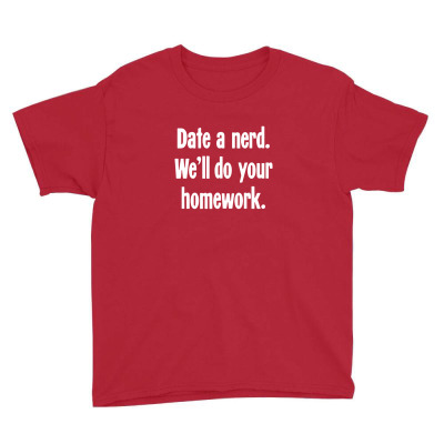 Date A Nerd. We'll Do Your Homework Youth Tee Designed By Nissashot