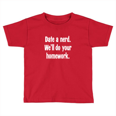 Date A Nerd. We'll Do Your Homework Toddler T-shirt Designed By Nissashot