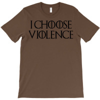 I Choose Violence T-shirt | Artistshot