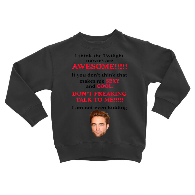 Rob Ert Patt Ins On I Think The Twilight Movies Ar Toddler Sweatshirt | Artistshot