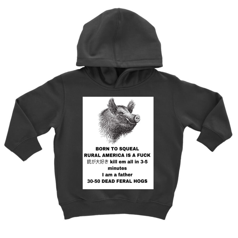 30 50 Feral Hogs Born To Squeal Rural America Is A Toddler Hoodie by VincentKirizaChiriminami | Artistshot