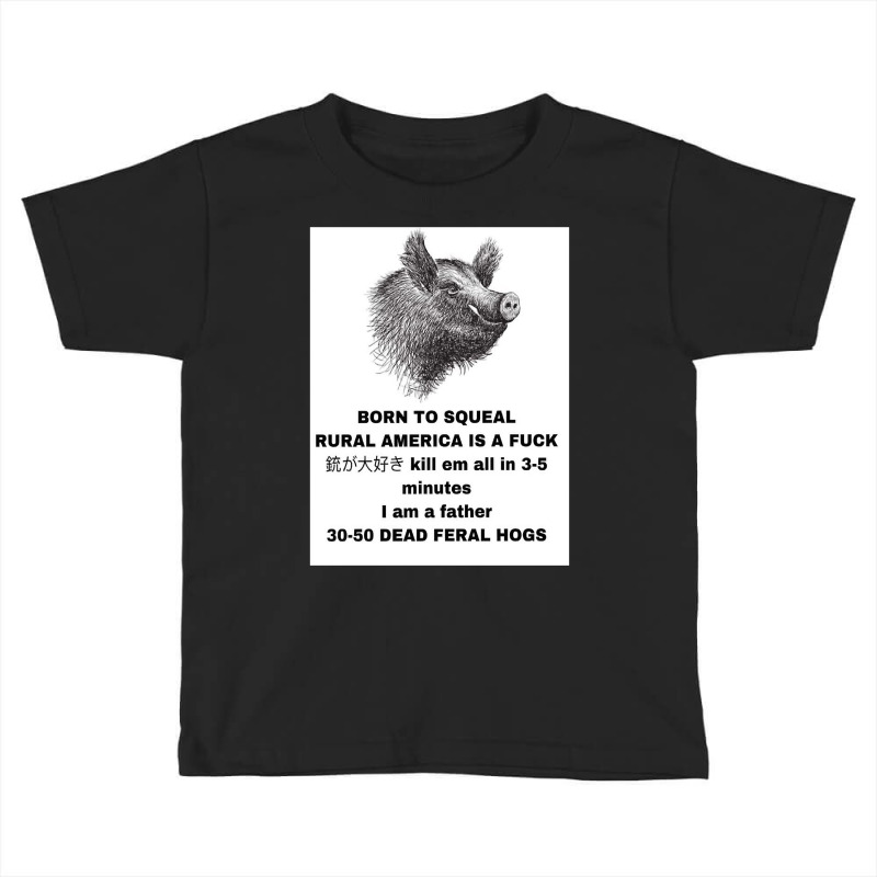 30 50 Feral Hogs Born To Squeal Rural America Is A Toddler T-shirt by VincentKirizaChiriminami | Artistshot