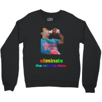 Eliminate The Middle Class Crewneck Sweatshirt | Artistshot