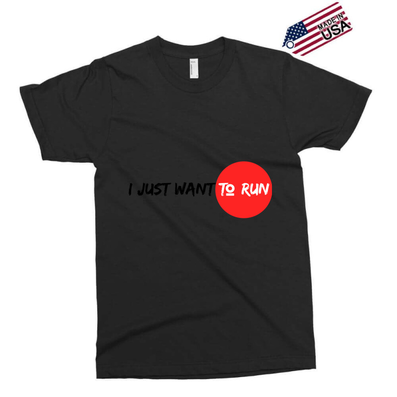 I Just Want To Run Exclusive T-shirt | Artistshot