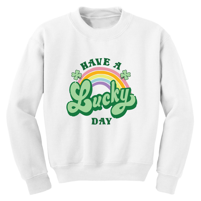 Have A Lucky Day St Pattys Youth Sweatshirt | Artistshot