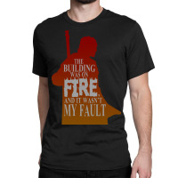 The Building Was On Fire Classic T-shirt | Artistshot