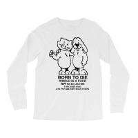 Born To Die, World A Fuck Long Sleeve Shirts | Artistshot