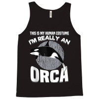 Funny This Is My Human Costume Im Really An Orca W Tank Top | Artistshot