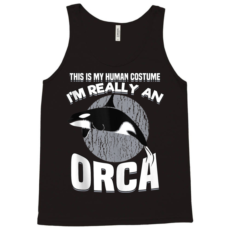 Funny This Is My Human Costume Im Really An Orca W Tank Top | Artistshot