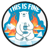 This Is Fine Polar Bear Round Patch | Artistshot