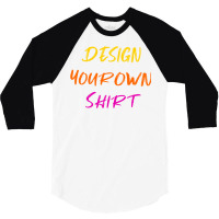 Design Your Own Shirt 3/4 Sleeve Shirt | Artistshot