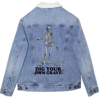 Dig Your Own Grave , Funny Skeleton Design Unisex Sherpa-lined Denim Jacket | Artistshot