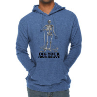 Dig Your Own Grave , Funny Skeleton Design Lightweight Hoodie | Artistshot